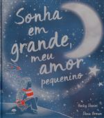 Sonha em grande, meu amor pequenino