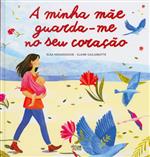 A minha mãe guarda-me no seu coração