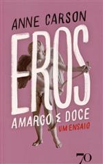 Eros : amargo e doce : um ensaio [de] Anne Carson - Prémio Nobel Literatura 2026