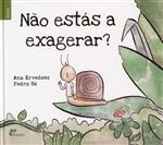 Não estás a exagerar?