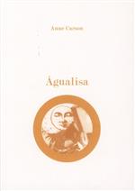 Águalisa : ensaios e poesia [de] Anne Carson - Prémio Nobel Literatura 2026